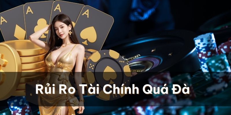 Chơi Có Trách Nhiệm – Trải Nghiệm Thể Giới Giải Trí An Toàn Gặp rủi ro về tài chính khi chơi game quá đà
